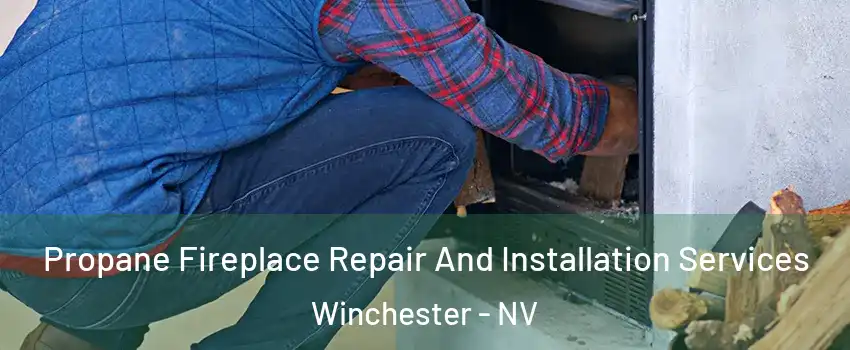  Propane Fireplace Repair And Installation Services Winchester - NV
