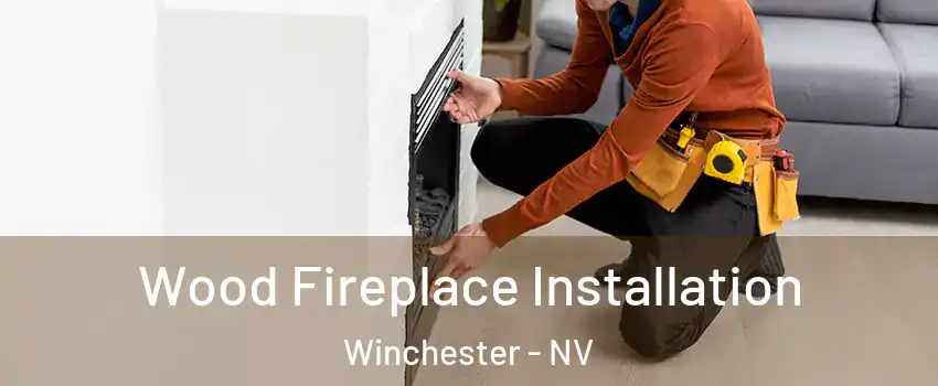  Wood Fireplace Installation Winchester - NV