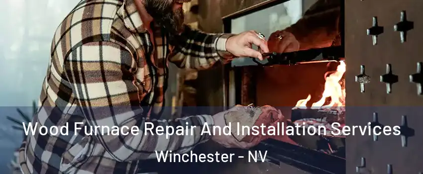  Wood Furnace Repair And Installation Services Winchester - NV